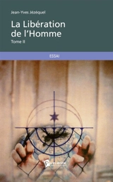 La Libération de l'Homme : Tome 2 - Jean-Yves Jézéquel