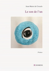 Le son de l'un : poèmes - Jean-Marie de Crozals