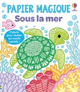 Sous la mer : Papier magique : dès 3 ans - Nolan, Kate