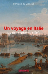 Un voyage en Italie : au dix-septième siècle - Bertrand Du Vignaud