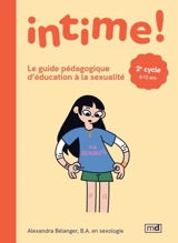 Intime ! Le guide pédagogique d'éducation à la sexualité : 2e cycle - Bélanger, Alexandra