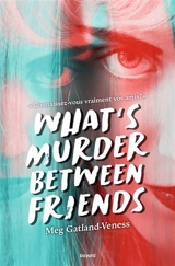 What's murder between friends - Meg Gatland-Veness