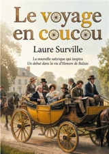 Le voyage en coucou : Une nouvelle satirique qui inspira Un début dans la vie d'Honoré de Balzac - Laure Surville