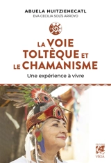 La voie toltèque et le chamanisme : une expérience à vivre - Eva Cecilia Solis Arroyo