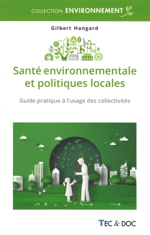 Santé environnementale et politiques locales : guide pratique à l'usage des collectivités - Gilbert Hangard