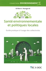Santé environnementale et politiques locales : guide pratique à l'usage des collectivités - Gilbert Hangard