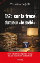 Sk2 : sur la trace du tueur "le Grêlé" - Christian Le Jallé