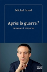 Après la guerre ? : la menace à nos portes - Michel Fayad