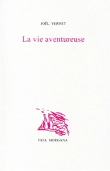 La vie aventureuse - Joël Vernet