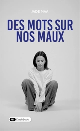 Des mots sur nos maux - Jade Maa
