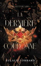 Fae de sel et de sang. Vol. 1. La dernière couronne - Eulalie Lombard