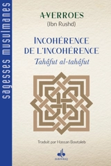 Incohérence de l'incohérence. Tahâfut al-tahâfut - Averroès