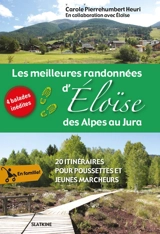 Les randonnées d'Eloïse. Les meilleures randonnées d'Eloïse des Alpes au Jura : 20 itinéraires pour poussettes et jeunes marcheurs - Carole Pierrehumbert Heuri
