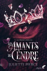 Les amants de cendre. Vol. 3. Le prince rouge - Juliette Pierce