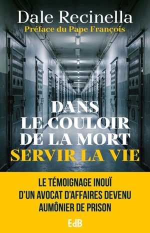 Dans le couloir de la mort : servir la vie - Dale Recinella