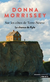 Sur les côtes de Terre-Neuve. Vol. 3. La chance de Kyle - Donna Morrissey