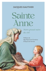 Sainte Anne : notre grand-mère du ciel - Jacques Gauthier