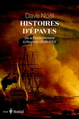 Histoires d'épaves : De la Petite Hermine à l’Auguste (1536-1761) - Dave Noël