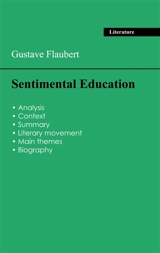 Succeed all your 2026 exams : Analysis of the novel of Gustave Flaubert's Sentimental Education - Gustave Flaubert