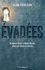Evadées : de Marie Stuart à Nadia Murad, elles ont choisi la liberté - Alain Frerejean