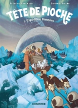 Tête de Pioche. Vol. 5. Expédition banquise - Frédéric Brrémaud