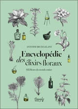 Encyclopédie des élixirs floraux : 612 fleurs du monde entier - Antoine Bechaalany