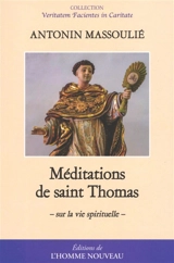 Méditations de saint Thomas : sur la vie spirituelle - Antonin Massoulié
