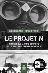 Le Projet N : Grosse-Ile, l'arme secrète de la Seconde Guerre mondiale - Yves Bernard