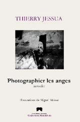 Photographier les anges - Thierry Jessua