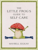 The Little Frog's Guide to Self-Care - Eequay, Maybell