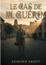Le cas de M. Guérin : Une satire magistrale de l'administration et de la science au XIXe siècle - Edmond About