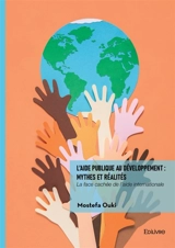 L'aide publique au développement : mythes et réalités : La face cachée de l'aide internationale - Ouki Mostefa