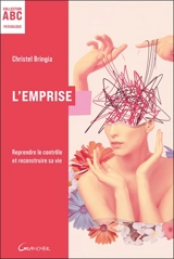 L'emprise : reprendre le contrôle et reconstruire sa vie - Christel Bringia