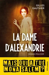 La dame d'Alexandrie : mais qui a tué Mona Salem ? : roman policier - Gilles Gauthier