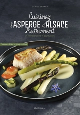 Cuisinez l'asperge d'Alsace autrement : 35 recettes faciles et gourmandes - Daniel Zenner
