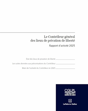 Le contrôleur général des lieux de privation de liberté : rapport d'activité 2025 - Contrôleur général des lieux de privation de liberté (France)