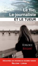 Le flic, le journaliste et le tueur : une enquête de la PJ bordelaise - Virginie Bougant