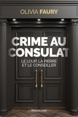Crime au consulat : le loup, la pierre et le conseiller - Olivia Faury