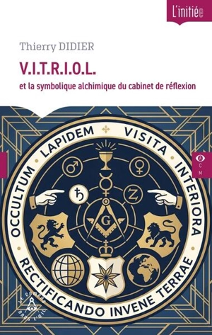 VITRIOL et la symbolique alchimique du cabinet de réflexion - Thierry Didier