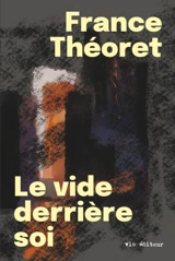 Le vide derrière soi - France Théoret