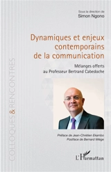 Dynamiques et enjeux contemporains de la communication : mélanges offerts au professeur Bertrand Cabedoche