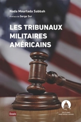 Les tribunaux militaires américains : pouvoir exécutif et pouvoir judiciaire aux Etats-Unis - Nada Mourtada-Sabbah
