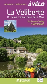 La Véliberté : du fleuve Loire au canal des 2 mers : du Puy-en-Velay à Montauban - Noël Itier