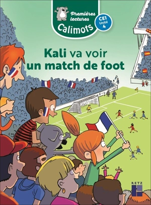 Kali va voir un match de foot : premières lectures : CE1, unité 4 - Karine Paccard