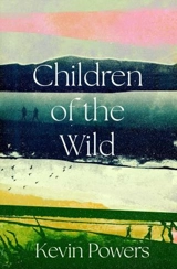 Children of the Wild - Kevin Powers