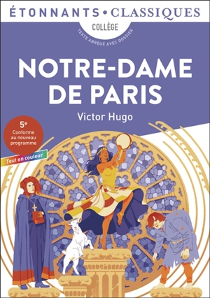 Notre-Dame de Paris : collège, texte abrégé avec dossier : 5e, conforme au nouveau programme, tout en couleur - Victor Hugo