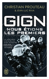 GIGN : nous étions les premiers : la véritable histoire du GIGN racontée par ses premiers membres - Christian Prouteau