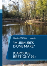 Murmures d'une Mare : ( Carouge, Brétigny-91) - Claude Colson