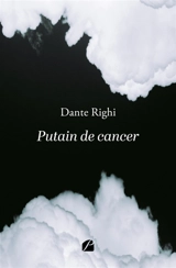 Putain de cancer - Righi, Dante