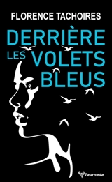 Derrière les volets bleus - Florence Tachoires